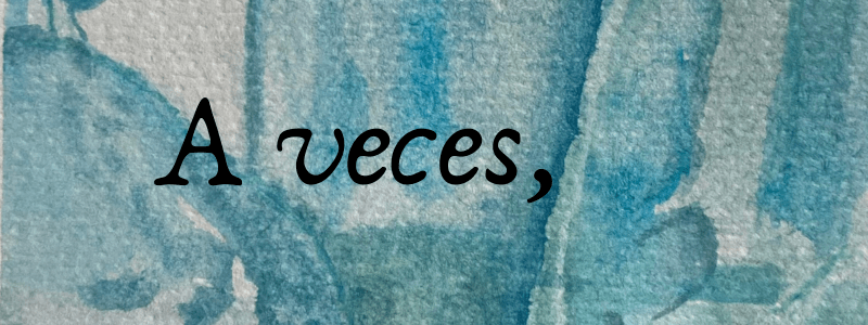 A veces,